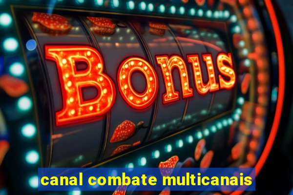 canal combate multicanais